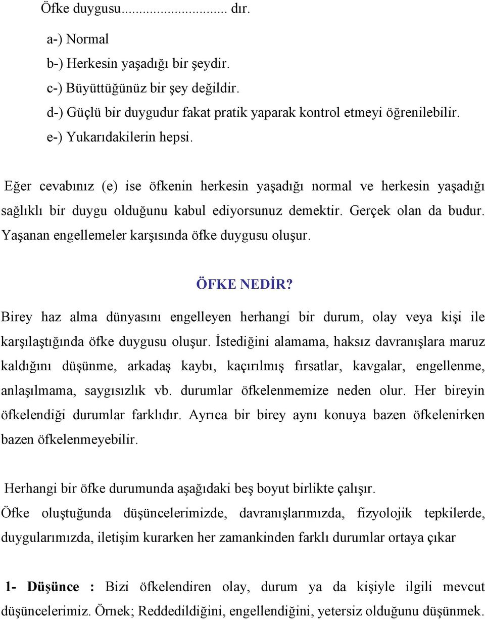 Yaşanan engellemeler karşısında öfke duygusu oluşur. ÖFKE NEDĐR? Birey haz alma dünyasını engelleyen herhangi bir durum, olay veya kişi ile karşılaştığında öfke duygusu oluşur.