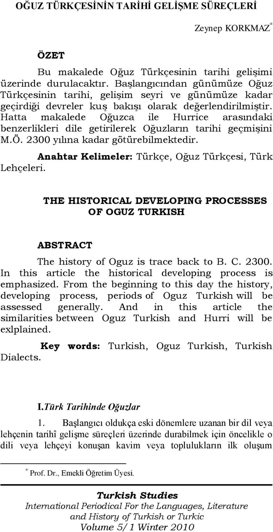 Hatta makalede Oğuzca ile Hurrice arasındaki benzerlikleri dile getirilerek Oğuzların tarihi geçmişini M.Ö. 2300 yılına kadar götürebilmektedir.