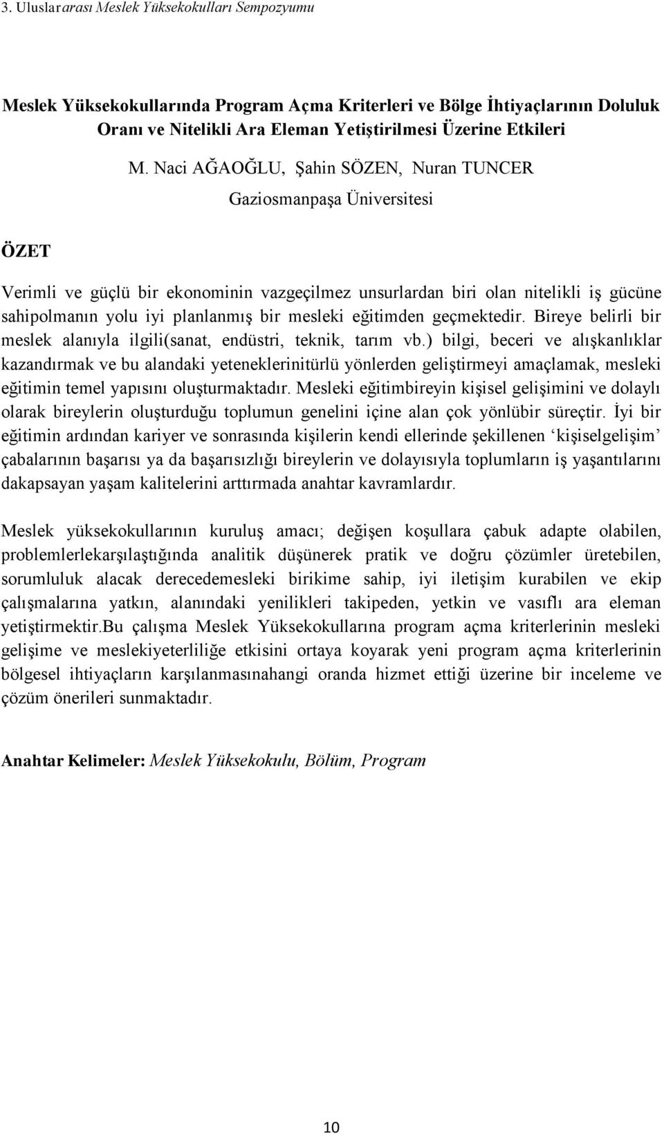 eğitimden geçmektedir. Bireye belirli bir meslek alanıyla ilgili(sanat, endüstri, teknik, tarım vb.