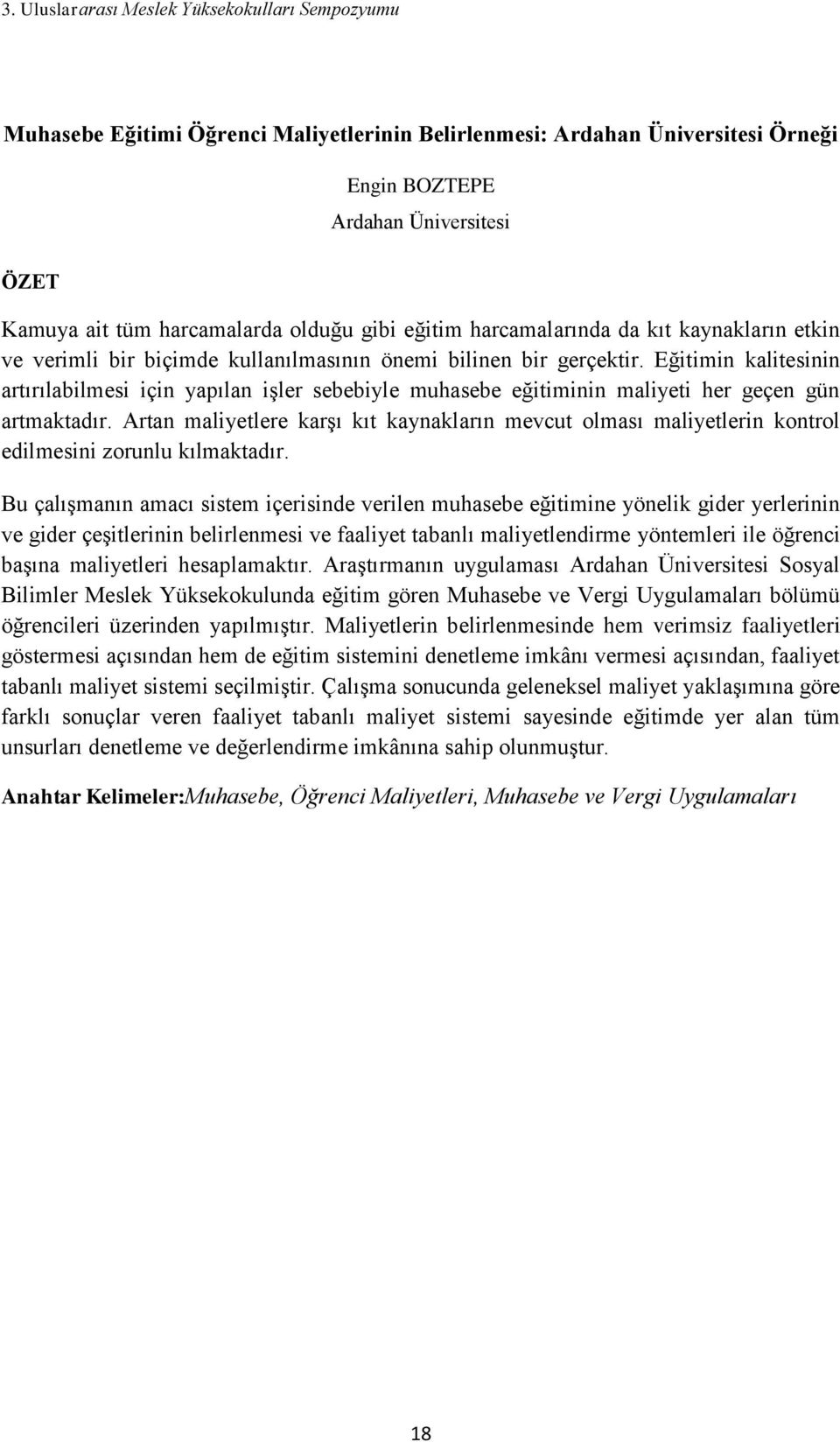 Artan maliyetlere karşı kıt kaynakların mevcut olması maliyetlerin kontrol edilmesini zorunlu kılmaktadır.