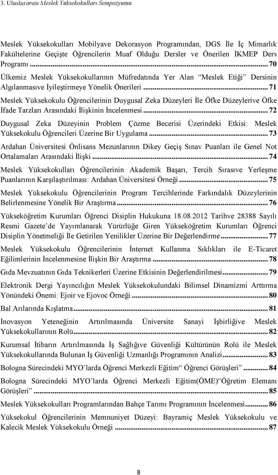 .. 71 Meslek Yüksekokulu Öğrencilerinin Duygusal Zeka Düzeyleri İle Öfke Düzeylerive Öfke İfade Tarzları Arasındaki İlişkinin İncelenmesi.