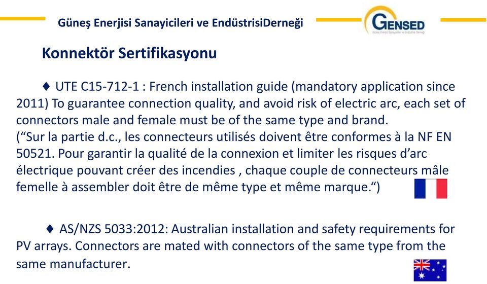 Pour garantir la qualité de la connexion et limiter les risques d arc électrique pouvant créer des incendies, chaque couple de connecteurs mâle femelle à assembler doit être