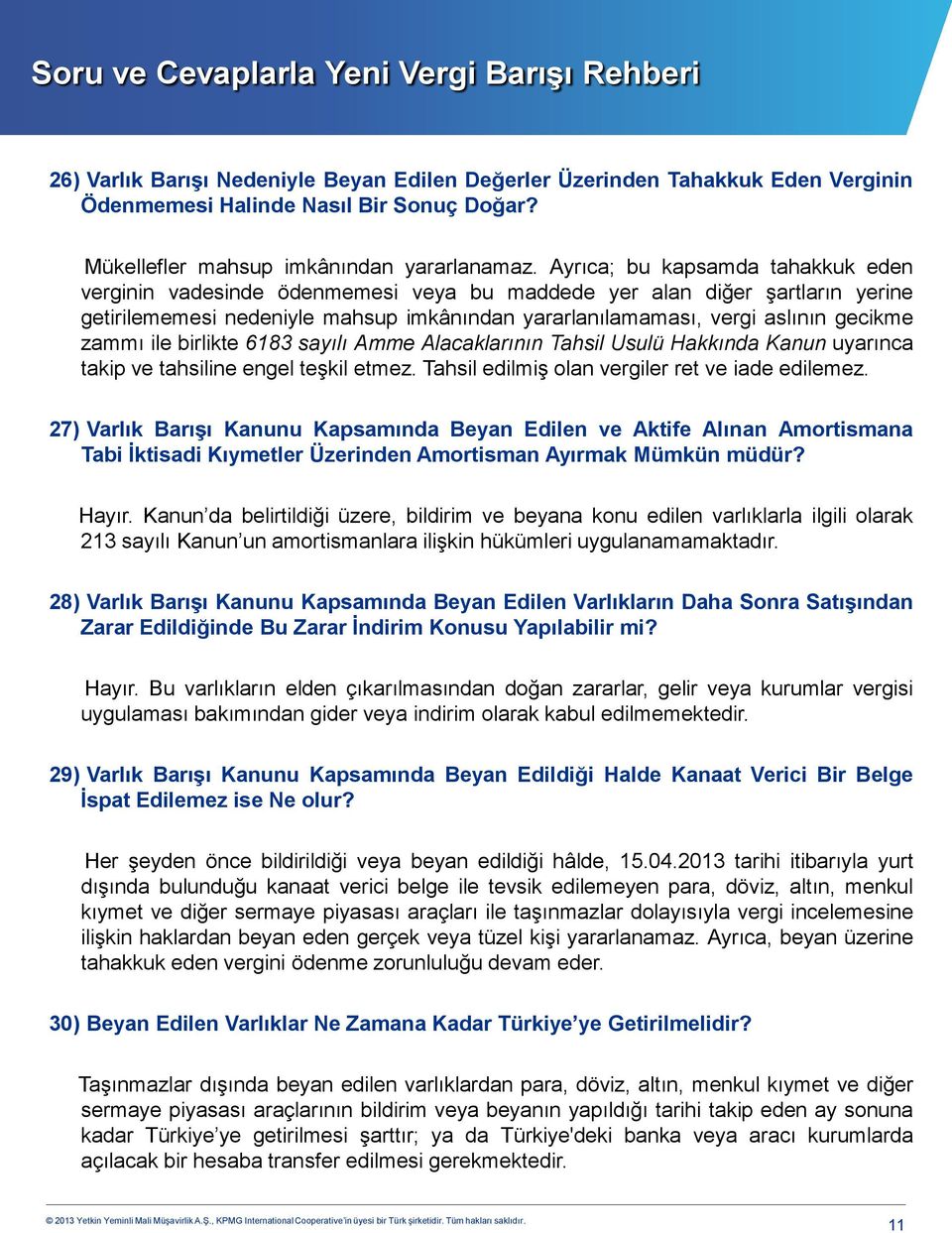 zammı ile birlikte 6183 sayılı Amme Alacaklarının Tahsil Usulü Hakkında Kanun uyarınca takip ve tahsiline engel teşkil etmez. Tahsil edilmiş olan vergiler ret ve iade edilemez.