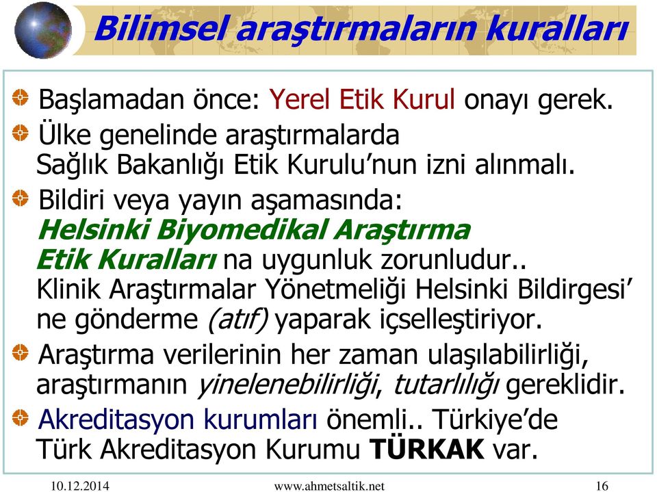 Bildiri veya yayın aşamasında: Helsinki Biyomedikal Araştırma Etik Kuralları na uygunluk zorunludur.