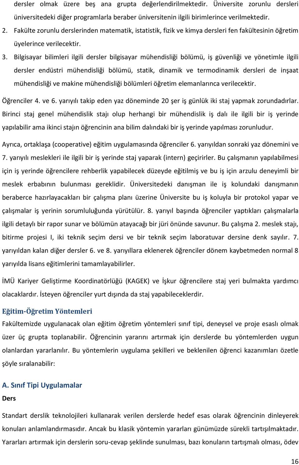 Bilgisayar bilimleri ilgili dersler bilgisayar mühendisliği bölümü, iş güvenliği ve yönetimle ilgili dersler endüstri mühendisliği bölümü, statik, dinamik ve termodinamik dersleri de inşaat