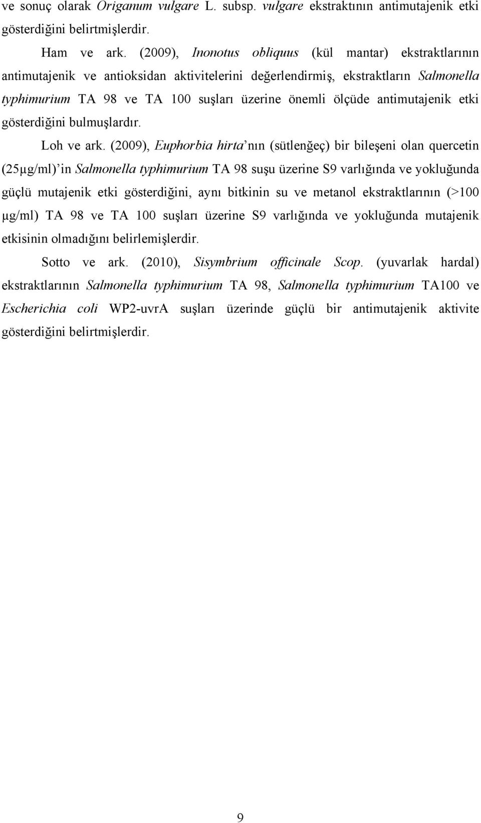 antimutajenik etki gösterdiğini bulmuşlardır. Loh ve ark.