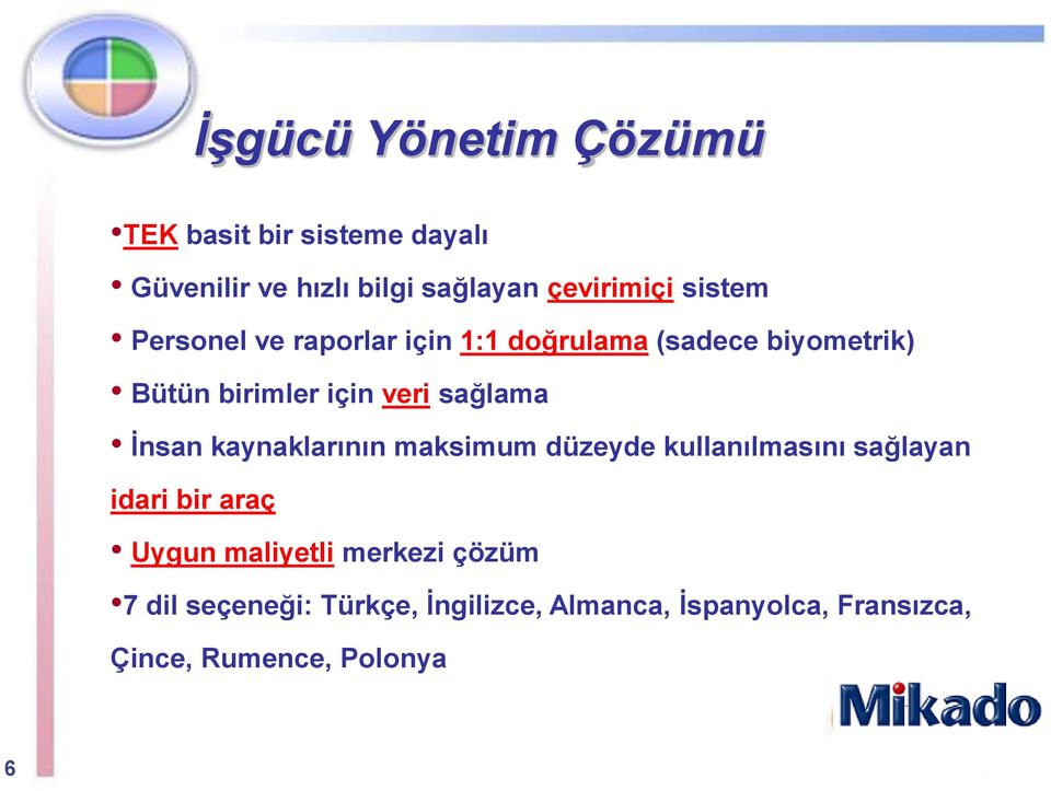 sağlama İnsan kaynaklarının maksimum düzeyde kullanılmasını sağlayan idari bir araç Uygun