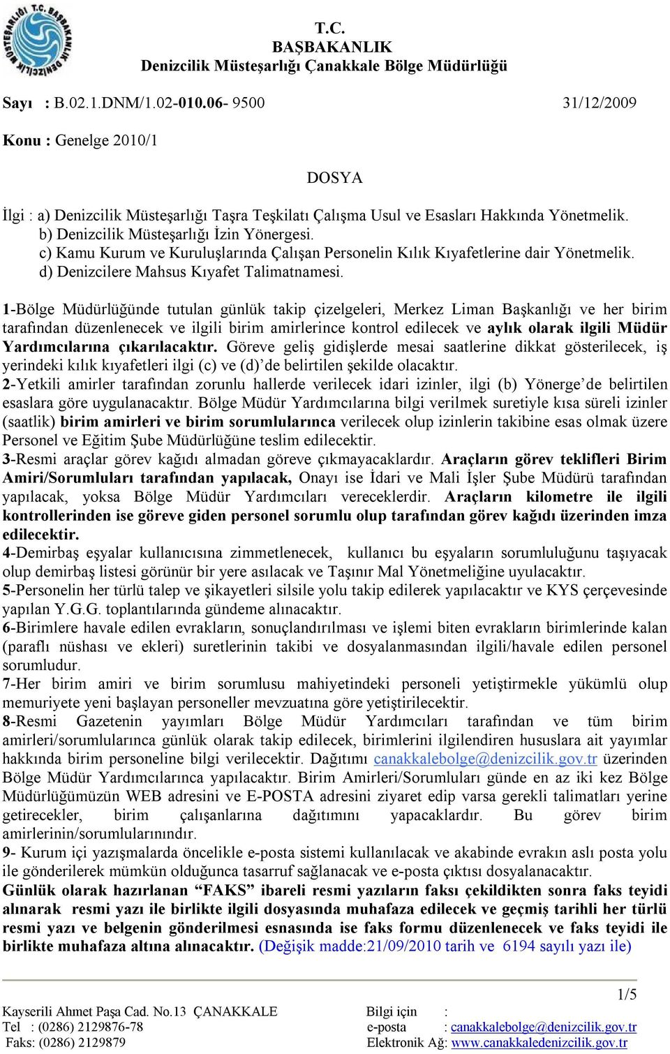 1-Bölge Müdürlüğünde tutulan günlük takip çizelgeleri, Merkez Liman Başkanlığı ve her birim tarafından düzenlenecek ve ilgili birim amirlerince kontrol edilecek ve aylık olarak ilgili Müdür