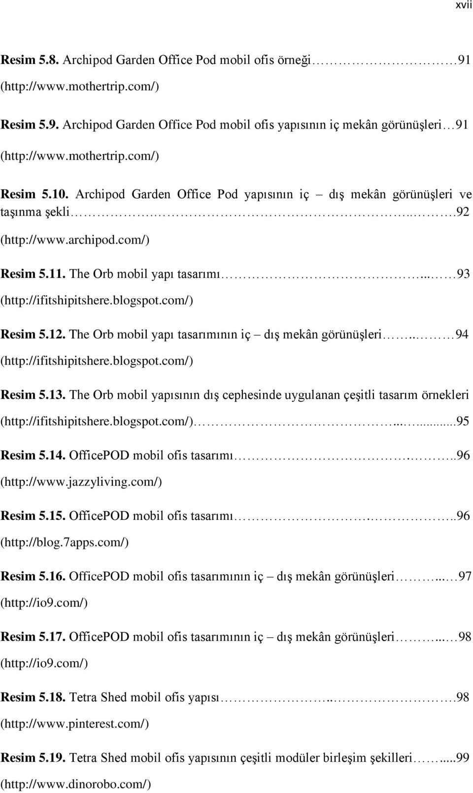 com/) Resim 5.12. The Orb mobil yapı tasarımının iç dış mekân görünüşleri.. 94 (http://ifitshipitshere.blogspot.com/) Resim 5.13.