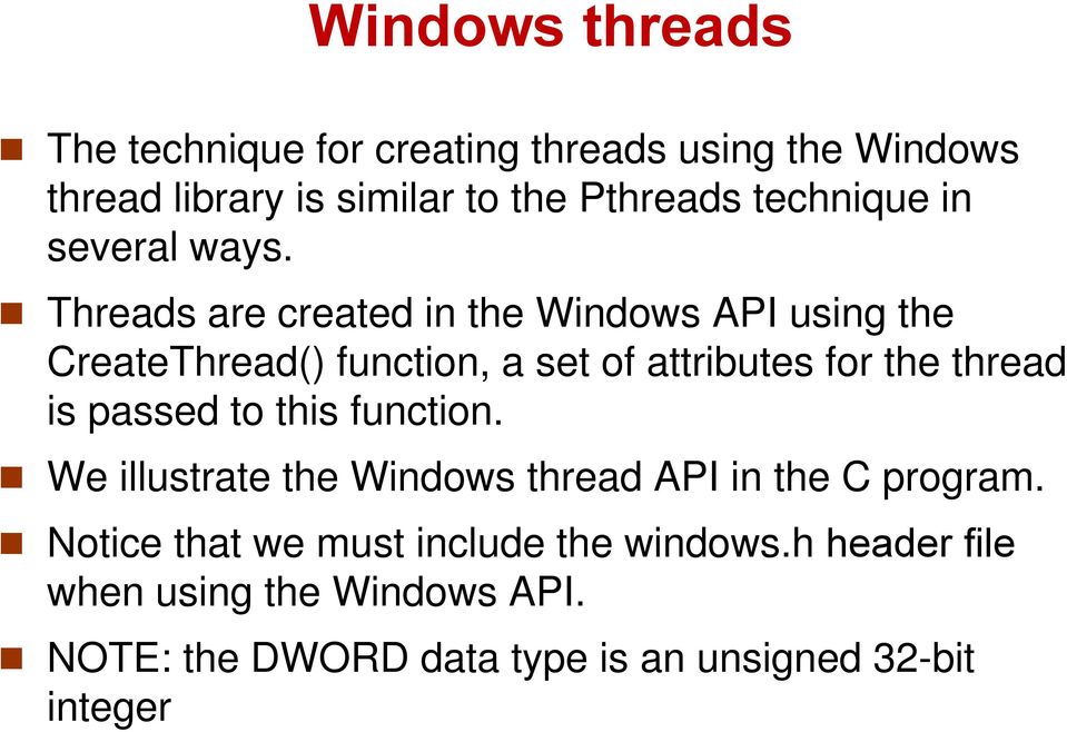 Threads are created in the Windows API using the CreateThread() function, a set of attributes for the thread is