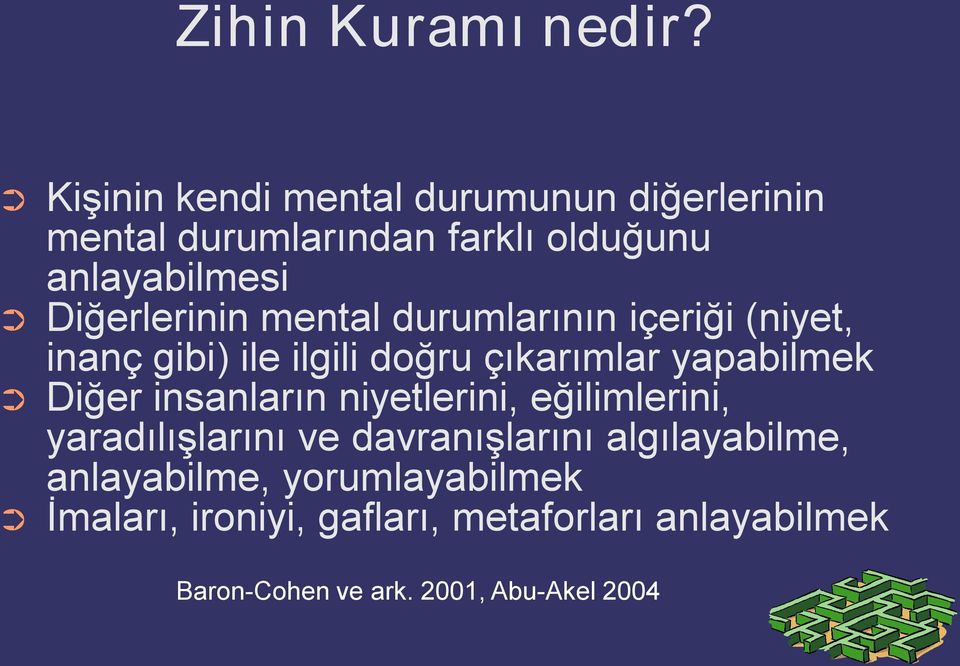 Diğerlerinin mental durumlarının içeriği (niyet, inanç gibi) ile ilgili doğru çıkarımlar yapabilmek Diğer