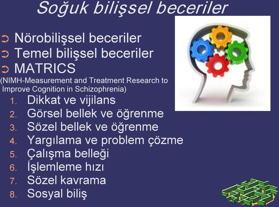 Dikkat ve vijilans 2. Görsel bellek ve öğrenme 3. Sözel bellek ve öğrenme 4.