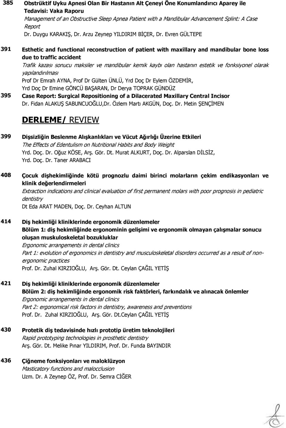 Evren GÜLTEPE 391 Esthetic and functional reconstruction of patient with maxillary and mandibular bone loss due to traffic accident Trafik kazası sonucu maksiler ve mandibular kemik kaybı olan