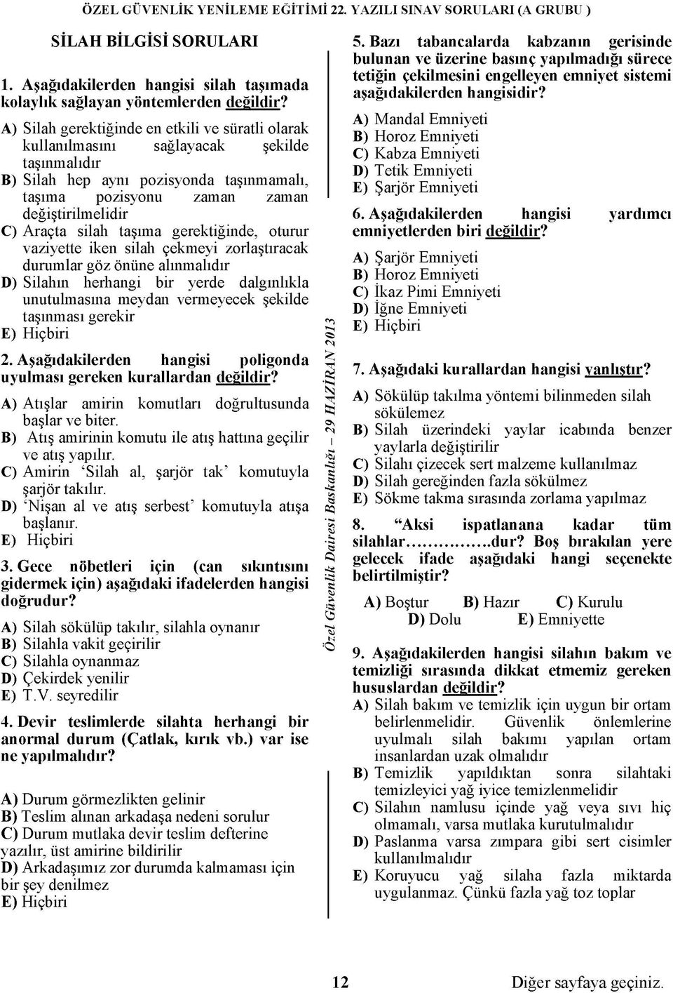 silah taşıma gerektiğinde, oturur vaziyette iken silah çekmeyi zorlaştıracak durumlar göz önüne alınmalıdır D) Silahın herhangi bir yerde dalgınlıkla unutulmasına meydan vermeyecek şekilde taşınması