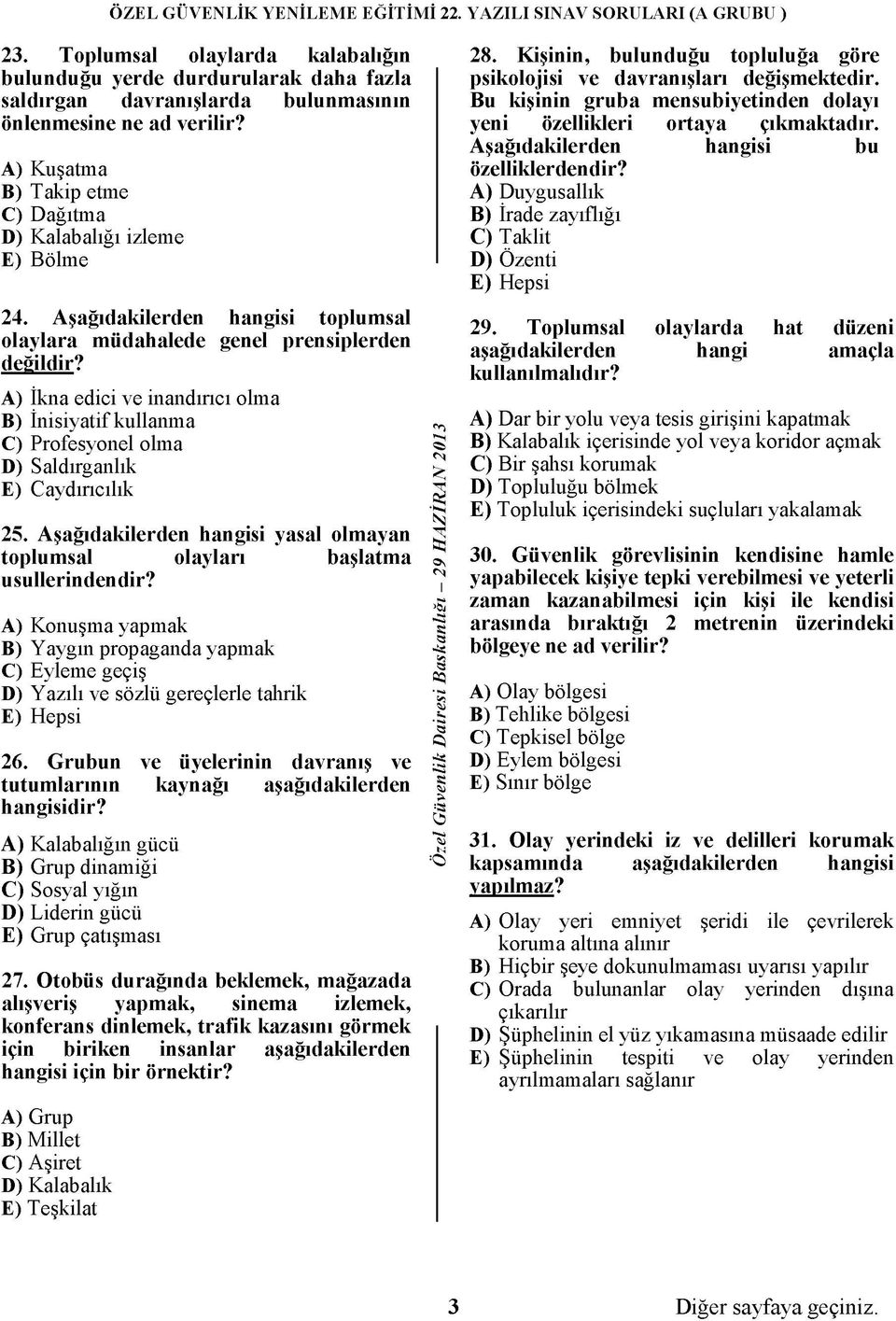 A) İkna edici ve inandırıcı olma B) İnisiyatif kullanma C) Profesyonel olma D) Saldırganlık E) Caydırıcılık 25. Aşağıdakilerden hangisi yasal olmayan toplumsal olayları başlatma usullerindendir?