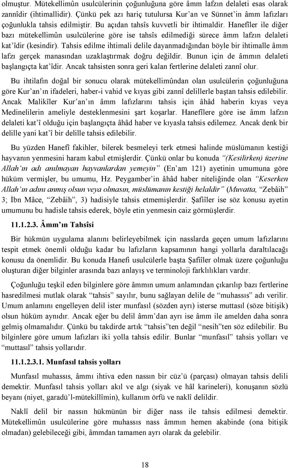 Hanefîler ile diğer bazı mütekellimûn usulcülerine göre ise tahsîs edilmediği sürece âmm lafzın delaleti kat îdir (kesindir).