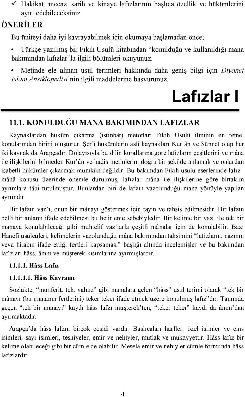 Metinde ele alınan usul terimleri hakkında daha geniş bilgi için Diyanet İslam Ansiklopedisi nin ilgili maddelerine başvurunuz. Lafızlar I 11