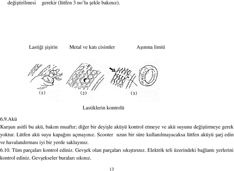 Lütfen akü suyu kapağını açmayınız.