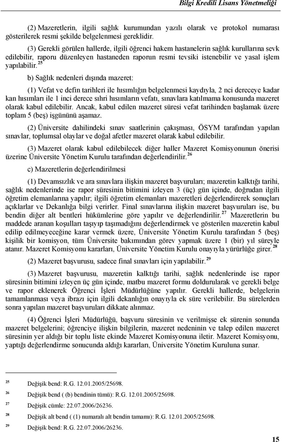 25 b) Sağlık nedenleri dışında mazeret: (1) Vefat ve defin tarihleri ile hısımlığın belgelenmesi kaydıyla, 2 nci dereceye kadar kan hısımları ile 1 inci derece sıhri hısımların vefatı, sınavlara