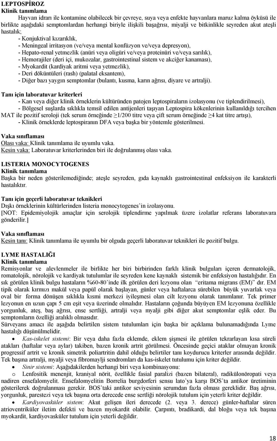 proteinüri ve/veya sarılık), - Hemorajiler (deri içi, mukozalar, gastrointestinal sistem ve akciğer kanaması), - Myokardit (kardiyak aritmi veya yetmezlik), - Deri döküntüleri (rash) (palatal