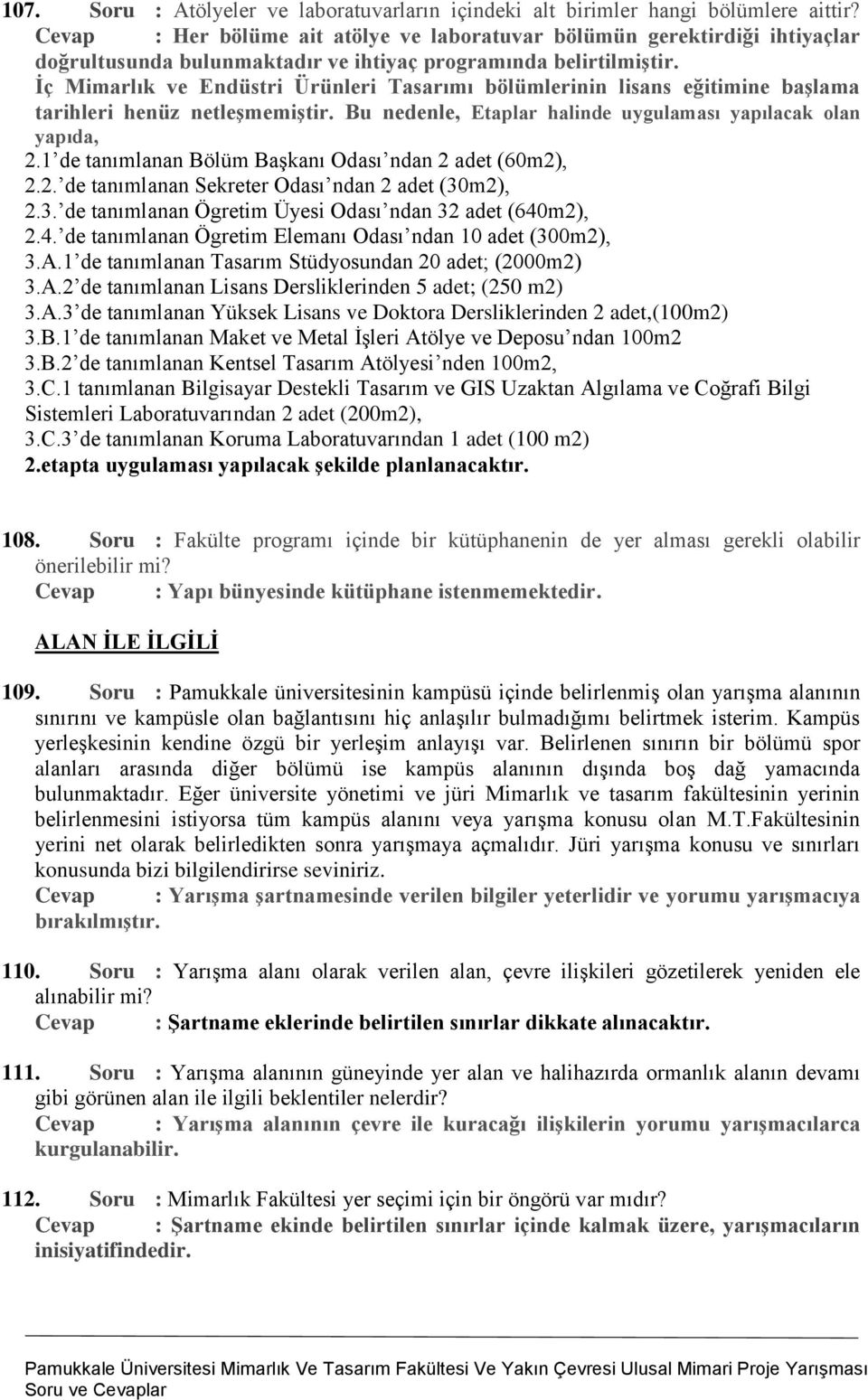 İç Mimarlık ve Endüstri Ürünleri Tasarımı bölümlerinin lisans eğitimine başlama tarihleri henüz netleşmemiştir. Bu nedenle, Etaplar halinde uygulaması yapılacak olan yapıda, 2.