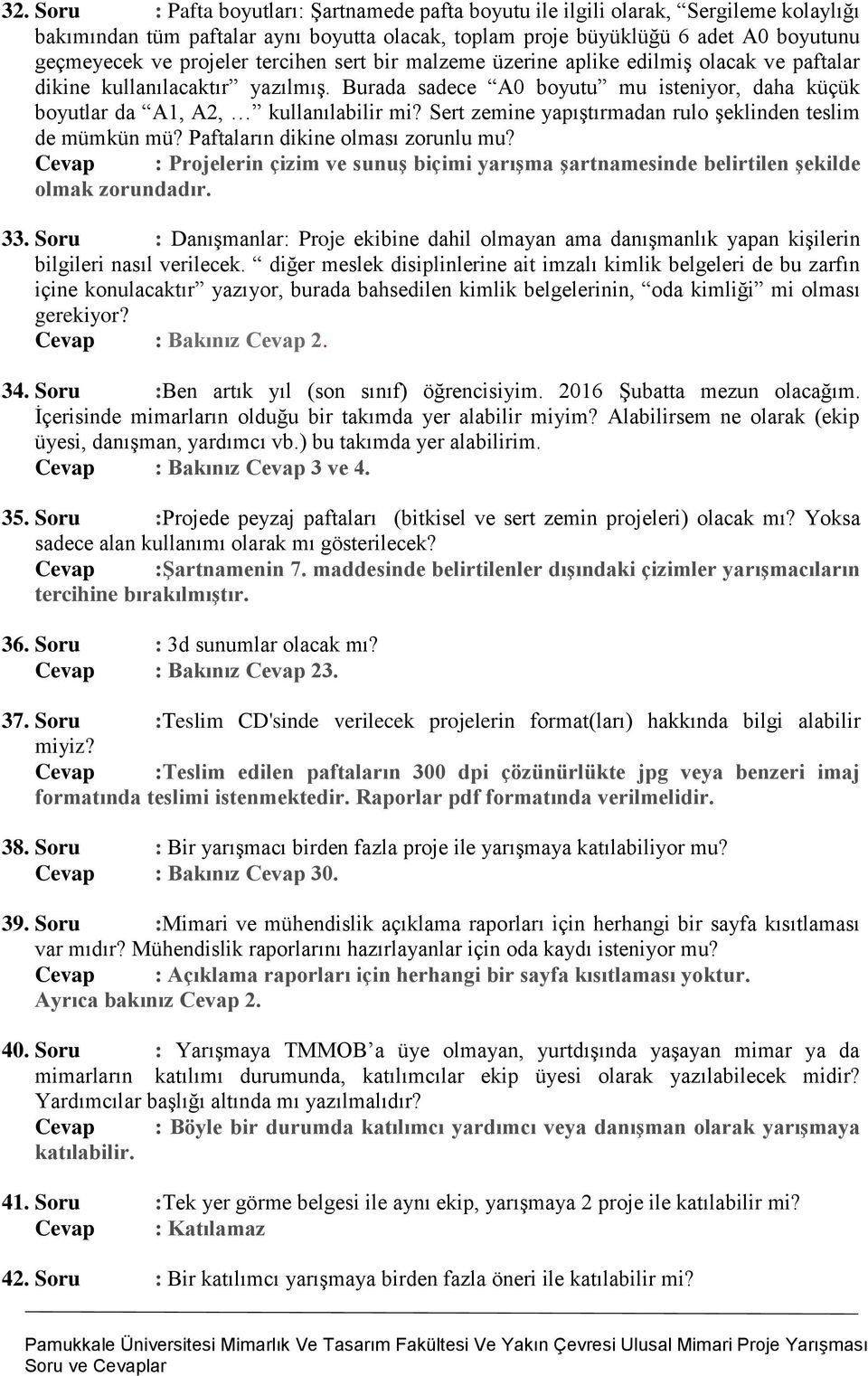 Sert zemine yapıştırmadan rulo şeklinden teslim de mümkün mü? Paftaların dikine olması zorunlu mu? Cevap : Projelerin çizim ve sunuş biçimi yarışma şartnamesinde belirtilen şekilde olmak zorundadır.