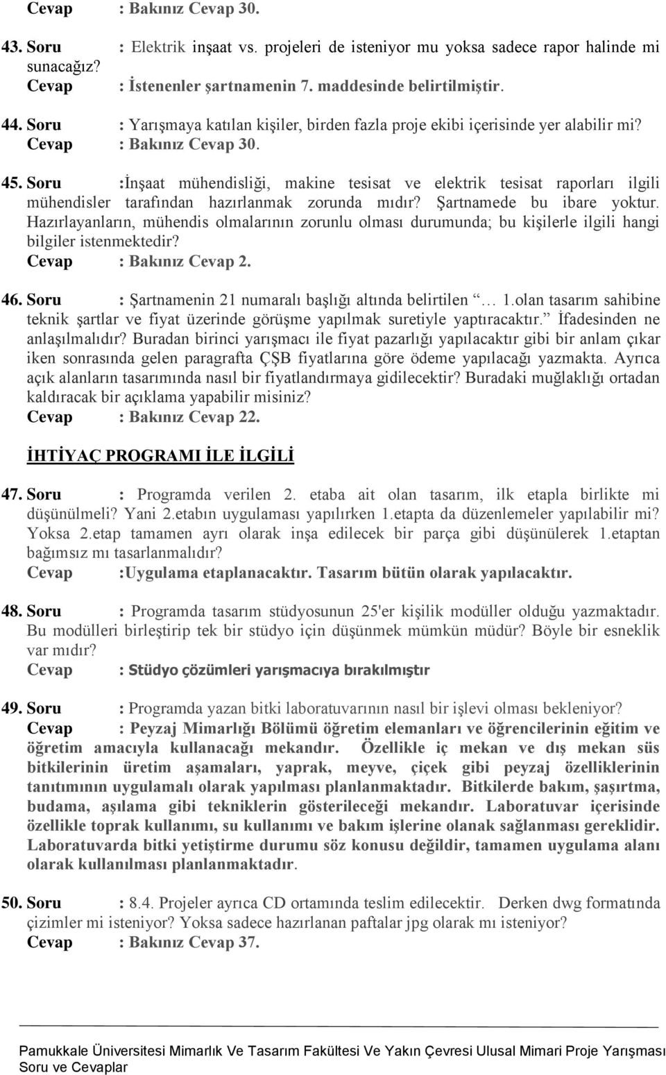 Soru :İnşaat mühendisliği, makine tesisat ve elektrik tesisat raporları ilgili mühendisler tarafından hazırlanmak zorunda mıdır? Şartnamede bu ibare yoktur.