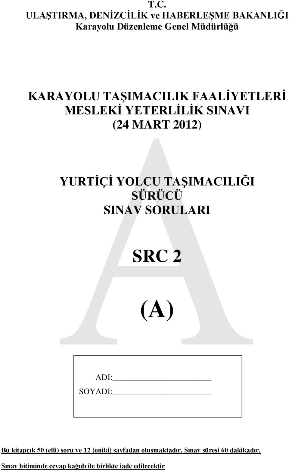 SÜRÜCÜ SINAV SORULARI SRC 2 (A) ADI: SOYADI: Bu kitapçık 50 (elli) soru ve 12 (oniki) sayfadan