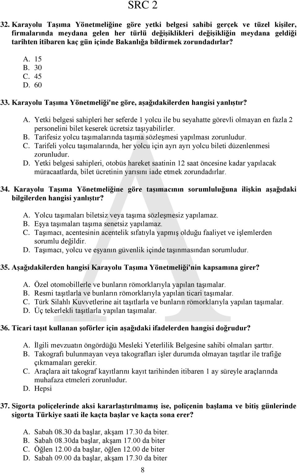 B. Tarifesiz yolcu taşımalarında taşıma sözleşmesi yapılması zorunludur. C. Tarifeli yolcu taşımalarında, her yolcu için ayrı ayrı yolcu bileti düzenlenmesi zorunludur. D.