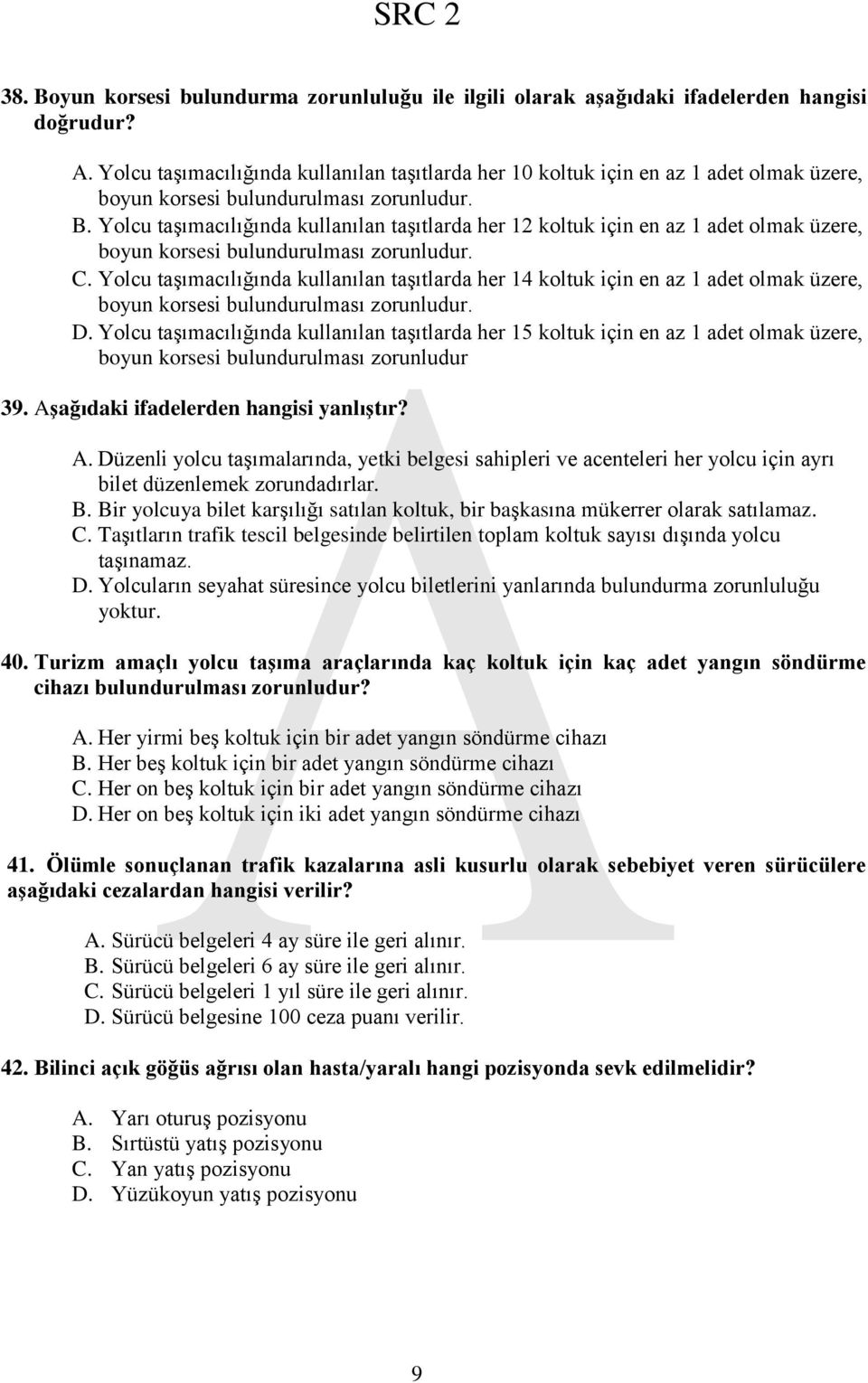 Yolcu taşımacılığında kullanılan taşıtlarda her 12 koltuk için en az 1 adet olmak üzere, boyun korsesi bulundurulması zorunludur. C.