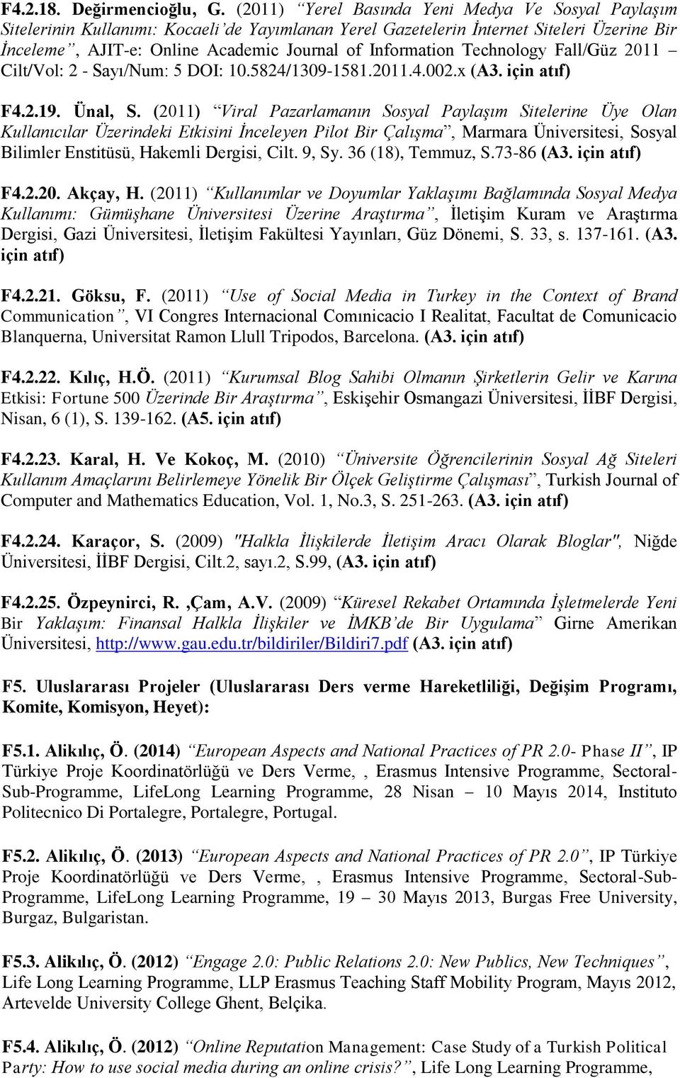 Information Technology Fall/Güz 2011 Cilt/Vol: 2 - Sayı/Num: 5 DOI: 10.5824/1309-1581.2011.4.002.x (A3. için atıf) F4.2.19. Ünal, S.