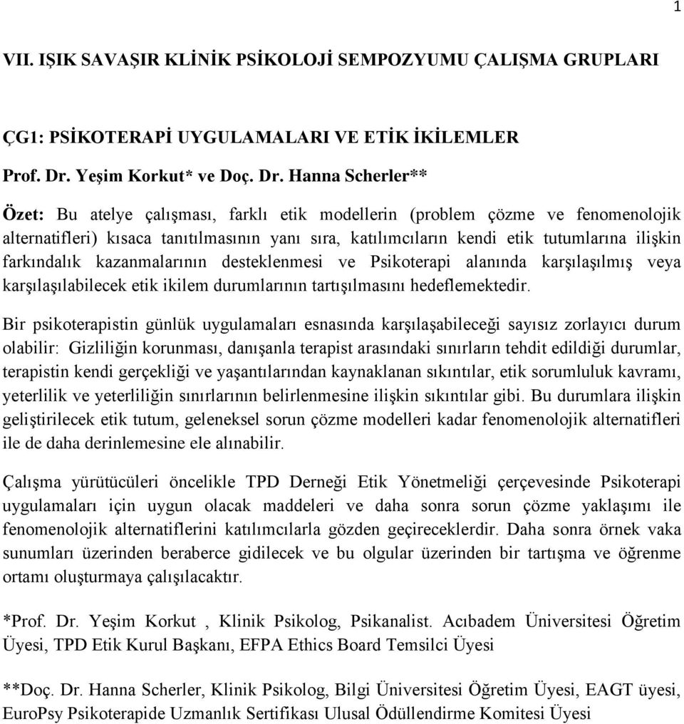 Hanna Scherler** Özet: Bu atelye çalışması, farklı etik modellerin (problem çözme ve fenomenolojik alternatifleri) kısaca tanıtılmasının yanı sıra, katılımcıların kendi etik tutumlarına ilişkin