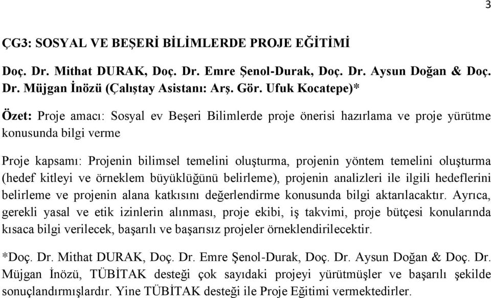 temelini oluşturma (hedef kitleyi ve örneklem büyüklüğünü belirleme), projenin analizleri ile ilgili hedeflerini belirleme ve projenin alana katkısını değerlendirme konusunda bilgi aktarılacaktır.