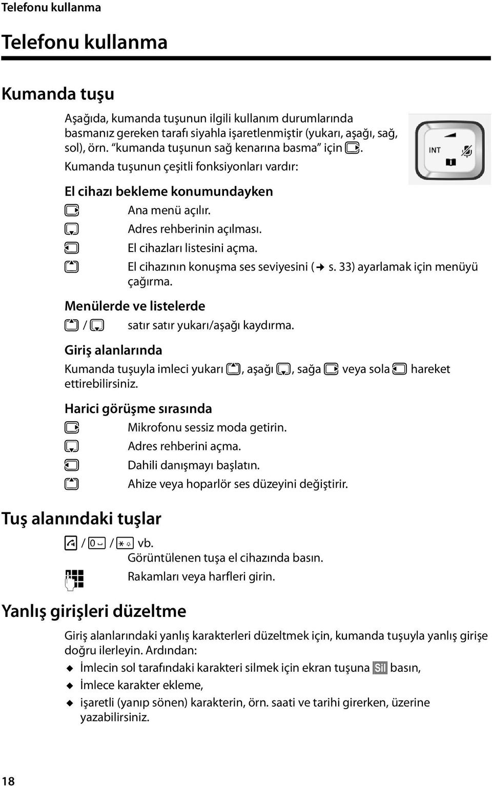 t El cihazının konuşma ses seviyesini ( s. 33) ayarlamak için menüyü çağırma. Menülerde ve listelerde t / s satır satır yukarı/aşağı kaydırma.