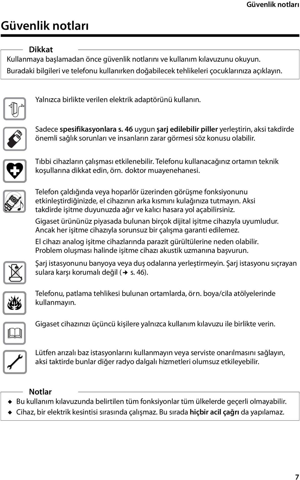 46 uygun şarj edilebilir piller yerleştirin, aksi takdirde önemli sağlık sorunları ve insanların zarar görmesi söz konusu olabilir. Tıbbi cihazların çalışması etkilenebilir.