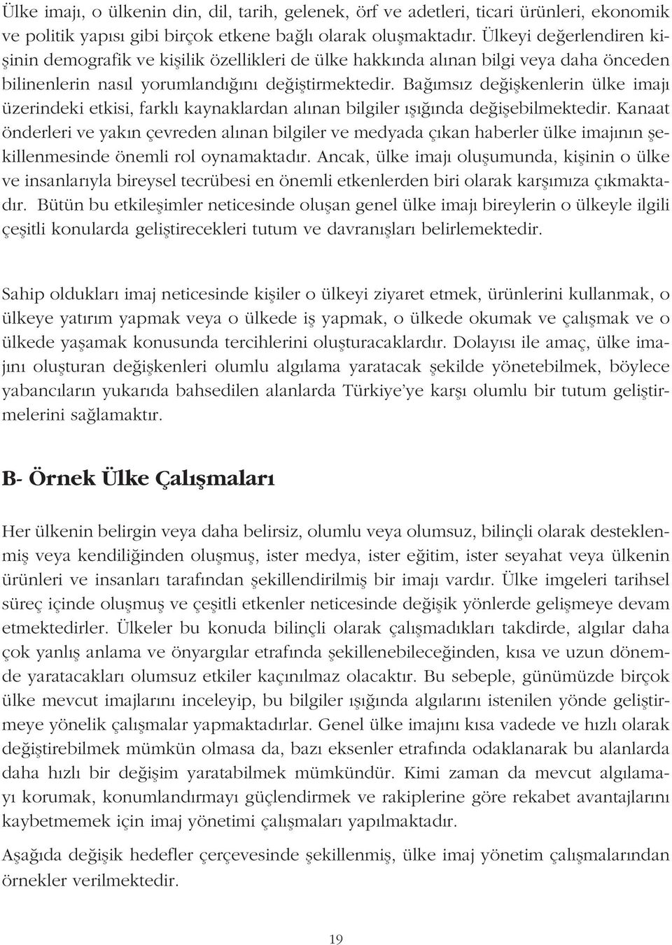 Ba ımsız de i kenlerin ülke imajı üzerindeki etkisi, farklı kaynaklardan alınan bilgiler ı ı ında de i ebilmektedir.