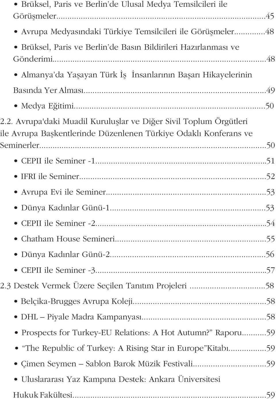 2. Avrupa'daki Muadil Kurulu lar ve Di er Sivil Toplum Örgütleri ile Avrupa Ba kentlerinde Düzenlenen Türkiye Odaklı Konferans ve Seminerler...50 CEPII ile Seminer -1...51 IFRI ile Seminer.