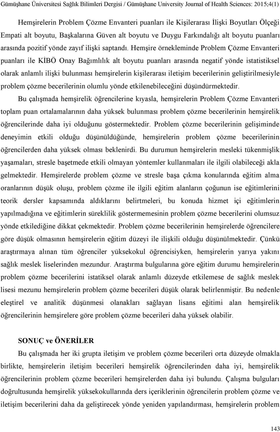 Hemşire örnekleminde Problem Çözme Envanteri puanları ile KİBÖ Onay Bağımlılık alt boyutu puanları arasında negatif yönde istatistiksel olarak anlamlı ilişki bulunması hemşirelerin kişilerarası