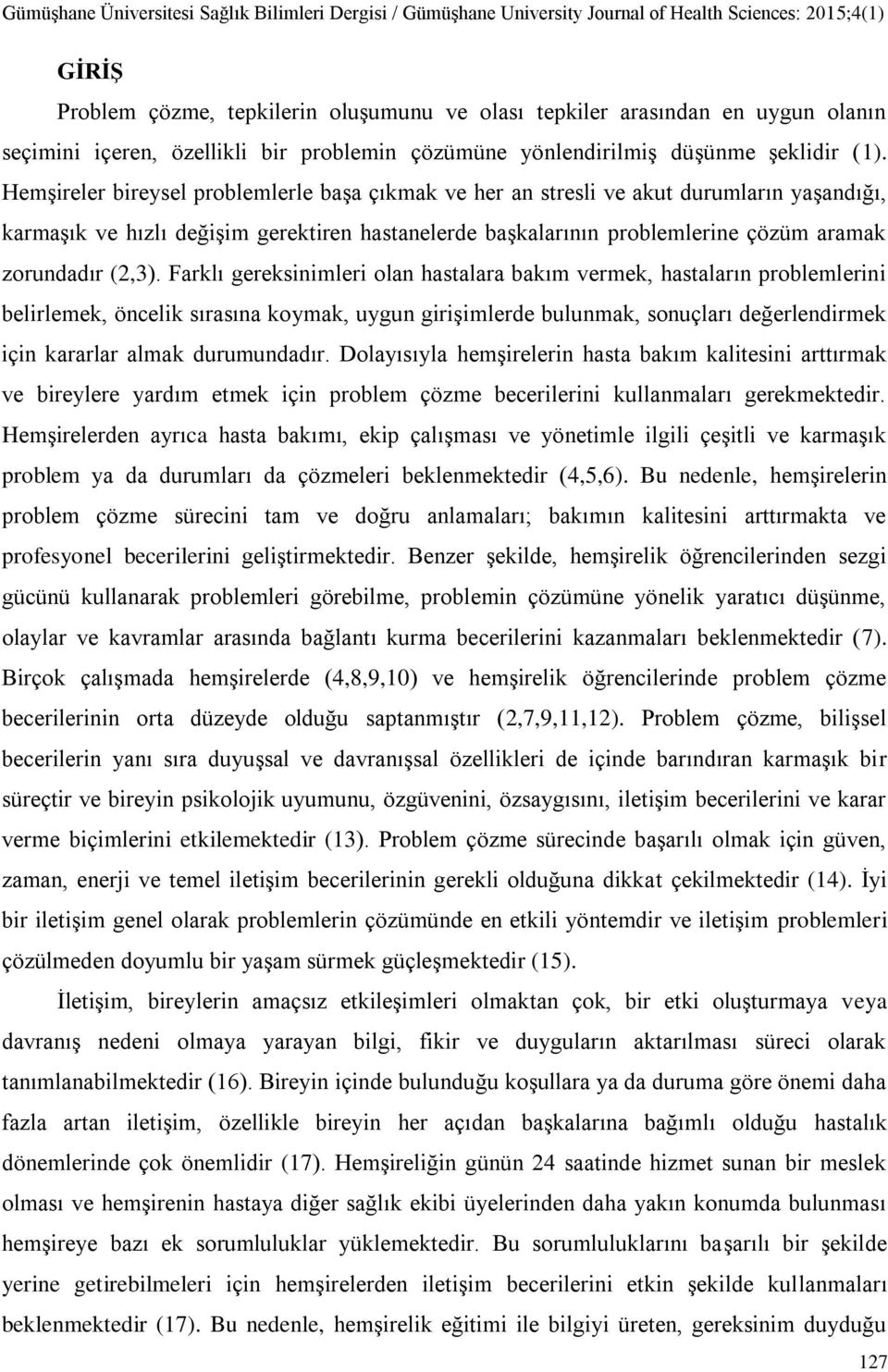 Farklı gereksinimleri olan hastalara bakım vermek, hastaların problemlerini belirlemek, öncelik sırasına koymak, uygun girişimlerde bulunmak, sonuçları değerlendirmek için kararlar almak durumundadır.