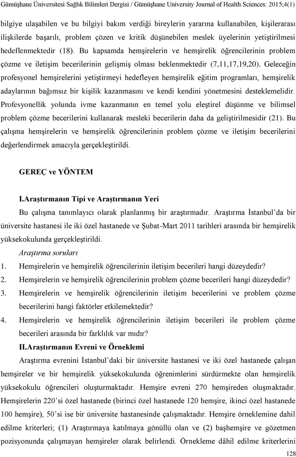 Geleceğin profesyonel hemşirelerini yetiştirmeyi hedefleyen hemşirelik eğitim programları, hemşirelik adaylarının bağımsız bir kişilik kazanmasını ve kendi kendini yönetmesini desteklemelidir.