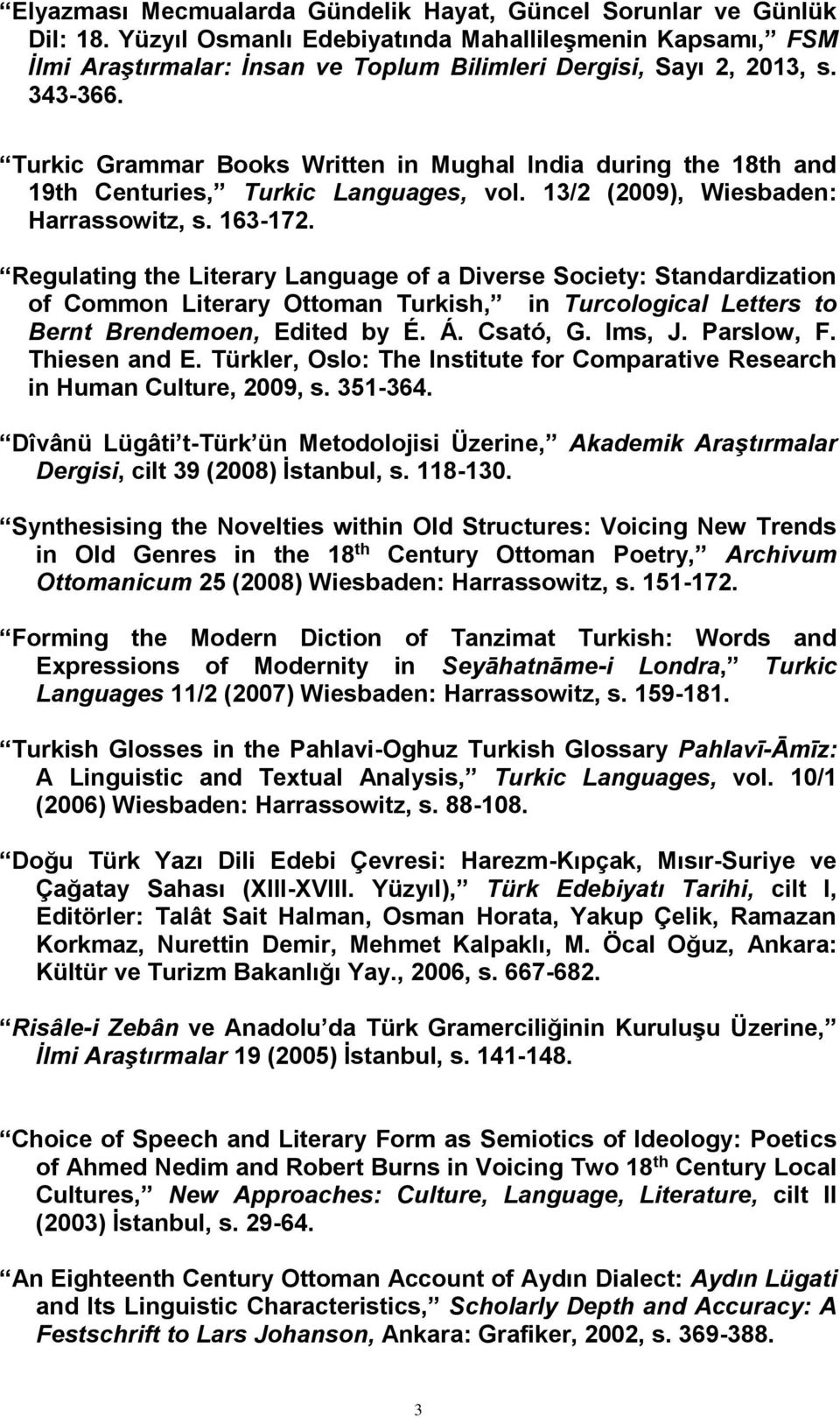 Regulating the Literary Language of a Diverse Society: Standardization of Common Literary Ottoman Turkish, in Turcological Letters to Bernt Brendemoen, Edited by É. Á. Csató, G. Ims, J. Parslow, F.