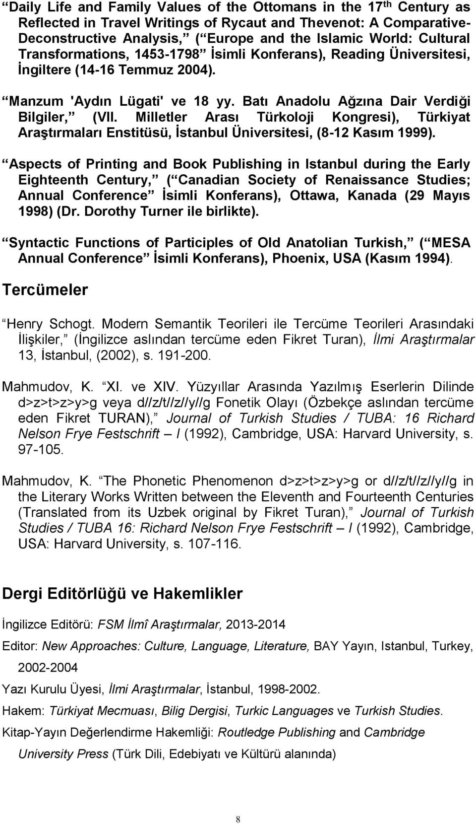 Milletler Arası Türkoloji Kongresi), Türkiyat Araştırmaları Enstitüsü, İstanbul Üniversitesi, (8-12 Kasım 1999).