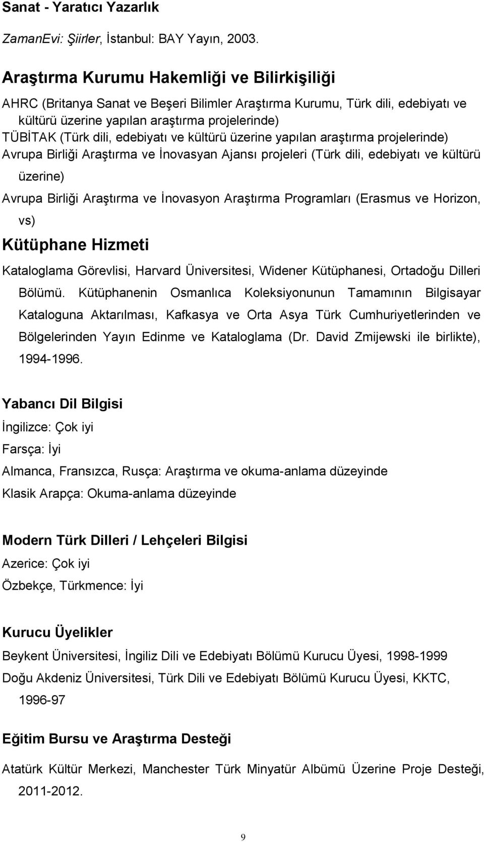 edebiyatı ve kültürü üzerine yapılan araştırma projelerinde) Avrupa Birliği Araştırma ve İnovasyan Ajansı projeleri (Türk dili, edebiyatı ve kültürü üzerine) Avrupa Birliği Araştırma ve İnovasyon