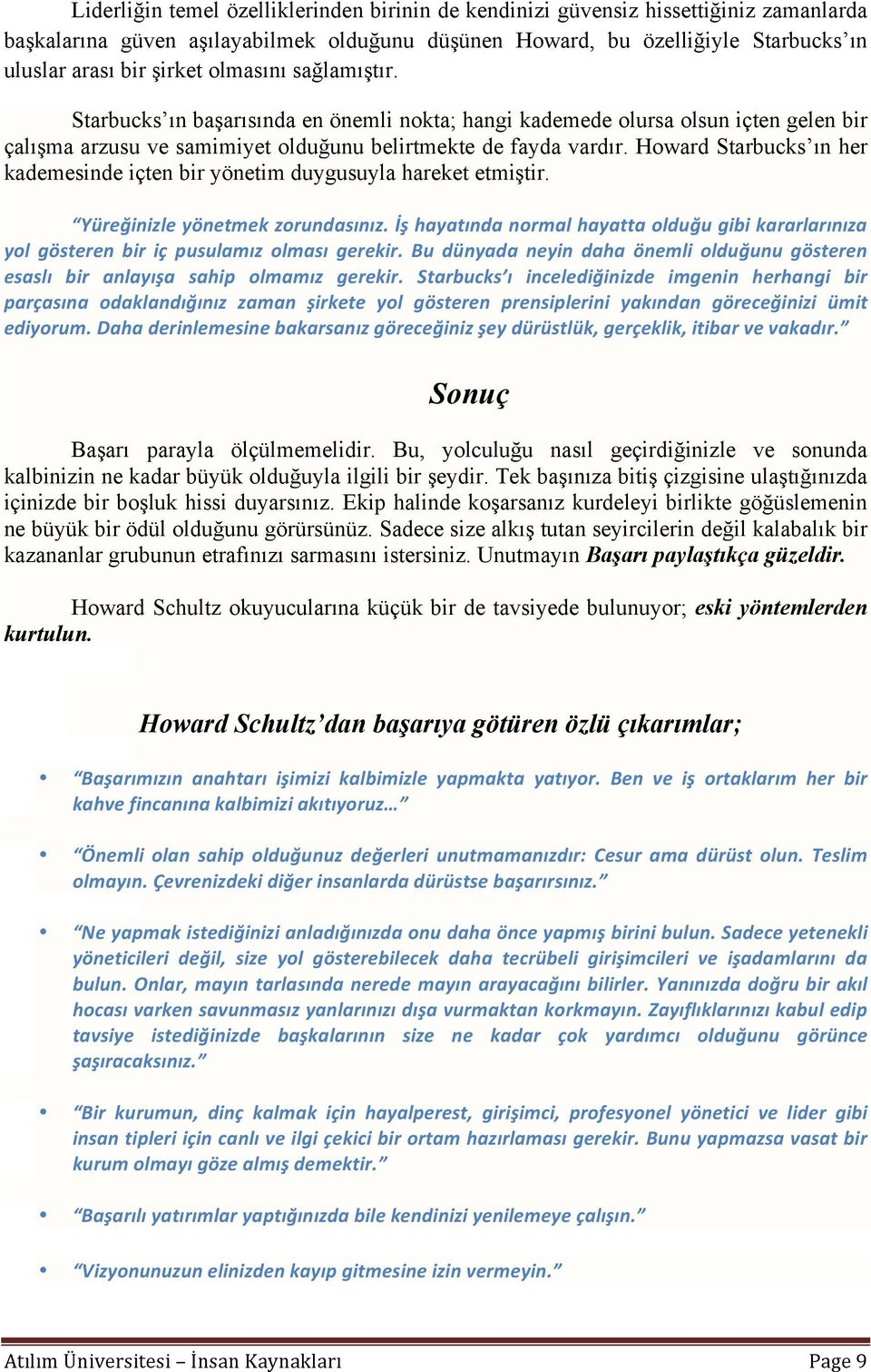 Howard Starbucks ın her kademesinde içten bir yönetim duygusuyla hareket etmiştir. Yüreğinizle yönetmek zorundasınız.