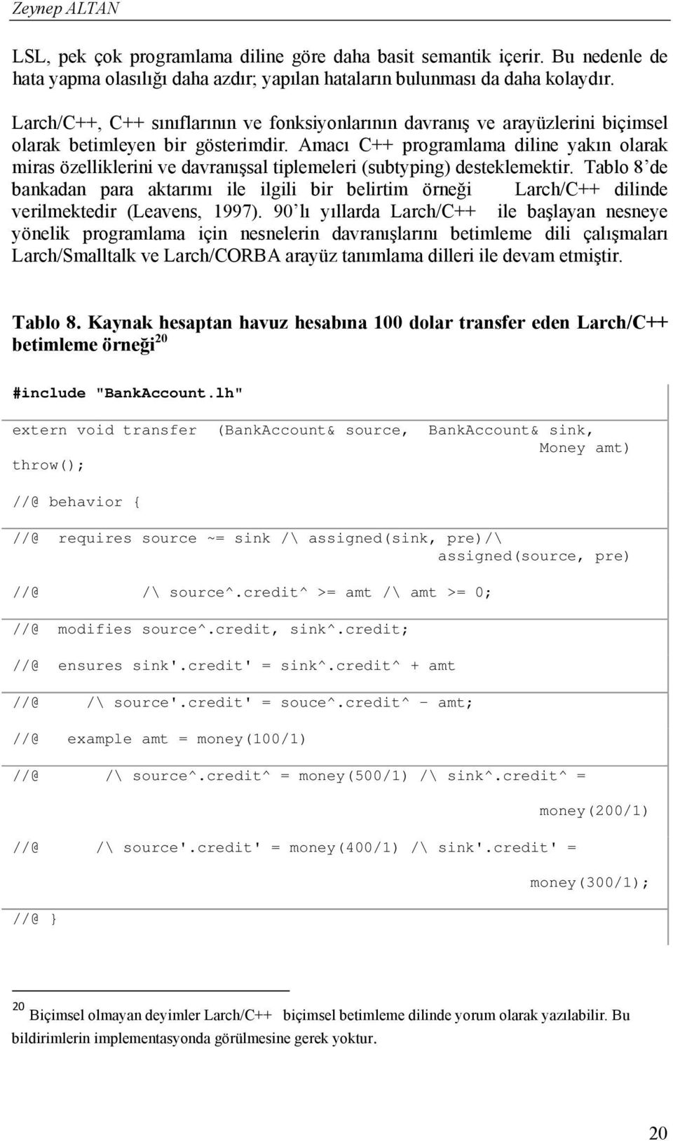 Amacı C++ programlama diline yakın olarak miras özelliklerini ve davranışsal tiplemeleri (subtyping) desteklemektir.