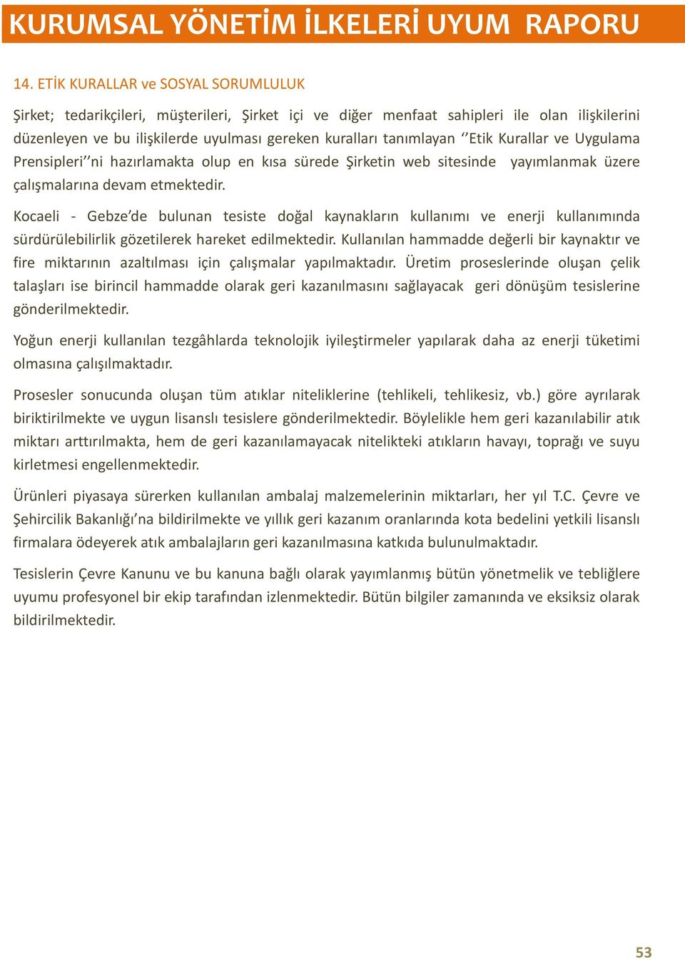 Kocaeli - Gebze de bulunan tesiste doğal kaynakların kullanımı ve enerji kullanımında sürdürülebilirlik gözetilerek hareket edilmektedir.