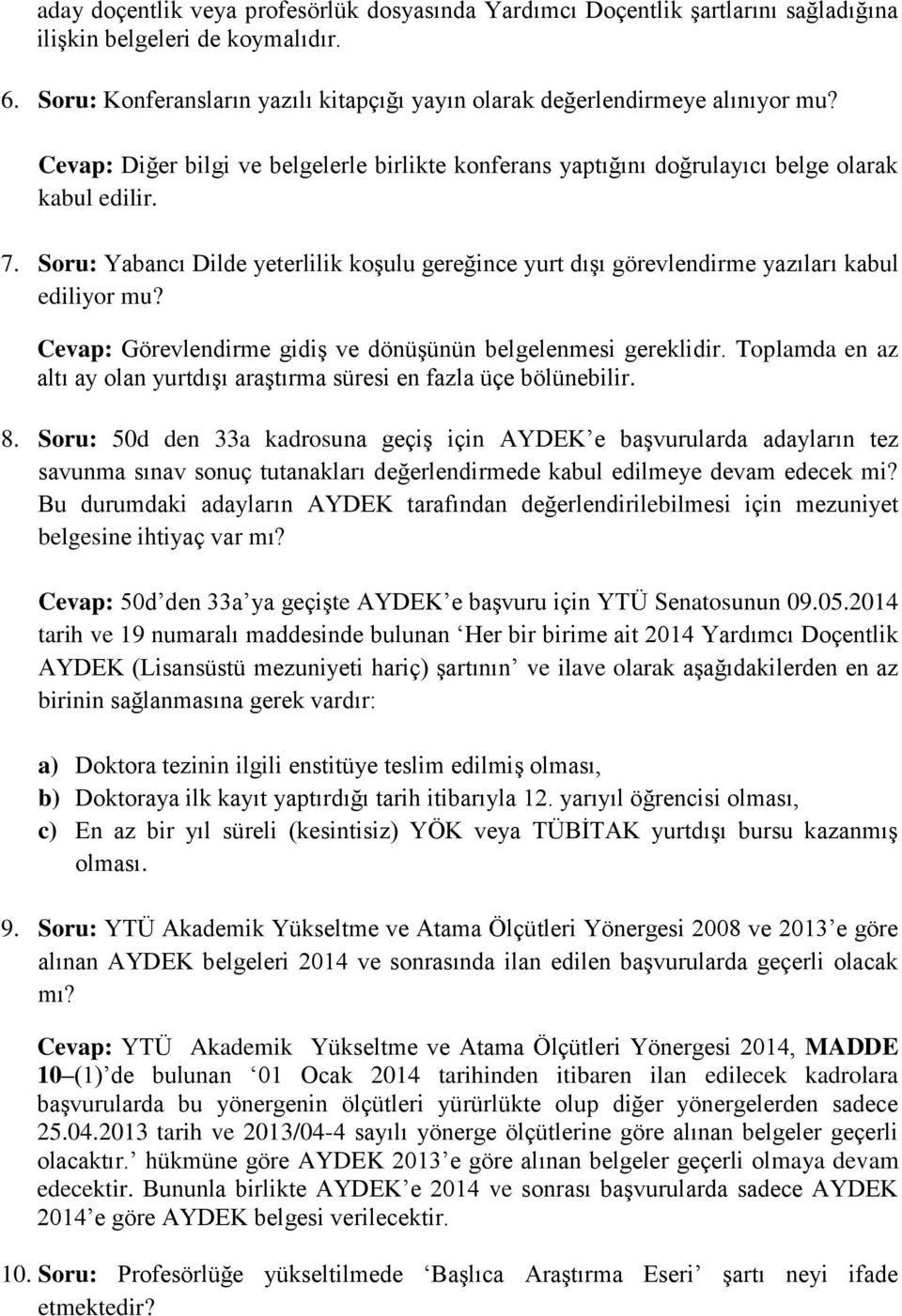 Soru: Yabancı Dilde yeterlilik koşulu gereğince yurt dışı görevlendirme yazıları kabul ediliyor mu? Cevap: Görevlendirme gidiş ve dönüşünün belgelenmesi gereklidir.