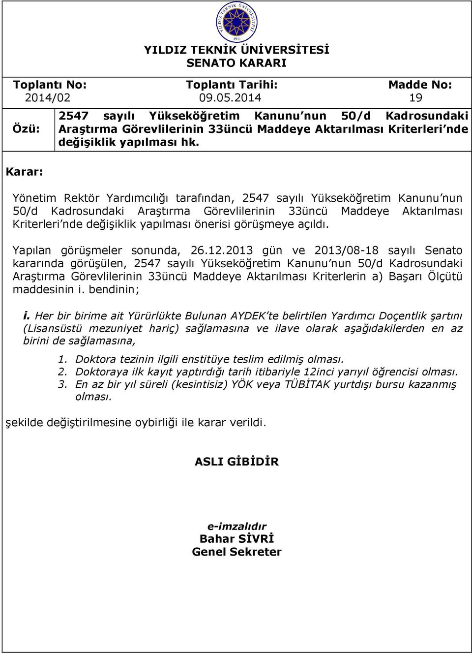 Yönetim Rektör Yardımcılığı tarafından, 2547 sayılı Yükseköğretim Kanunu nun 50/d Kadrosundaki Araştırma Görevlilerinin 33üncü Maddeye Aktarılması Kriterleri nde değişiklik yapılması önerisi