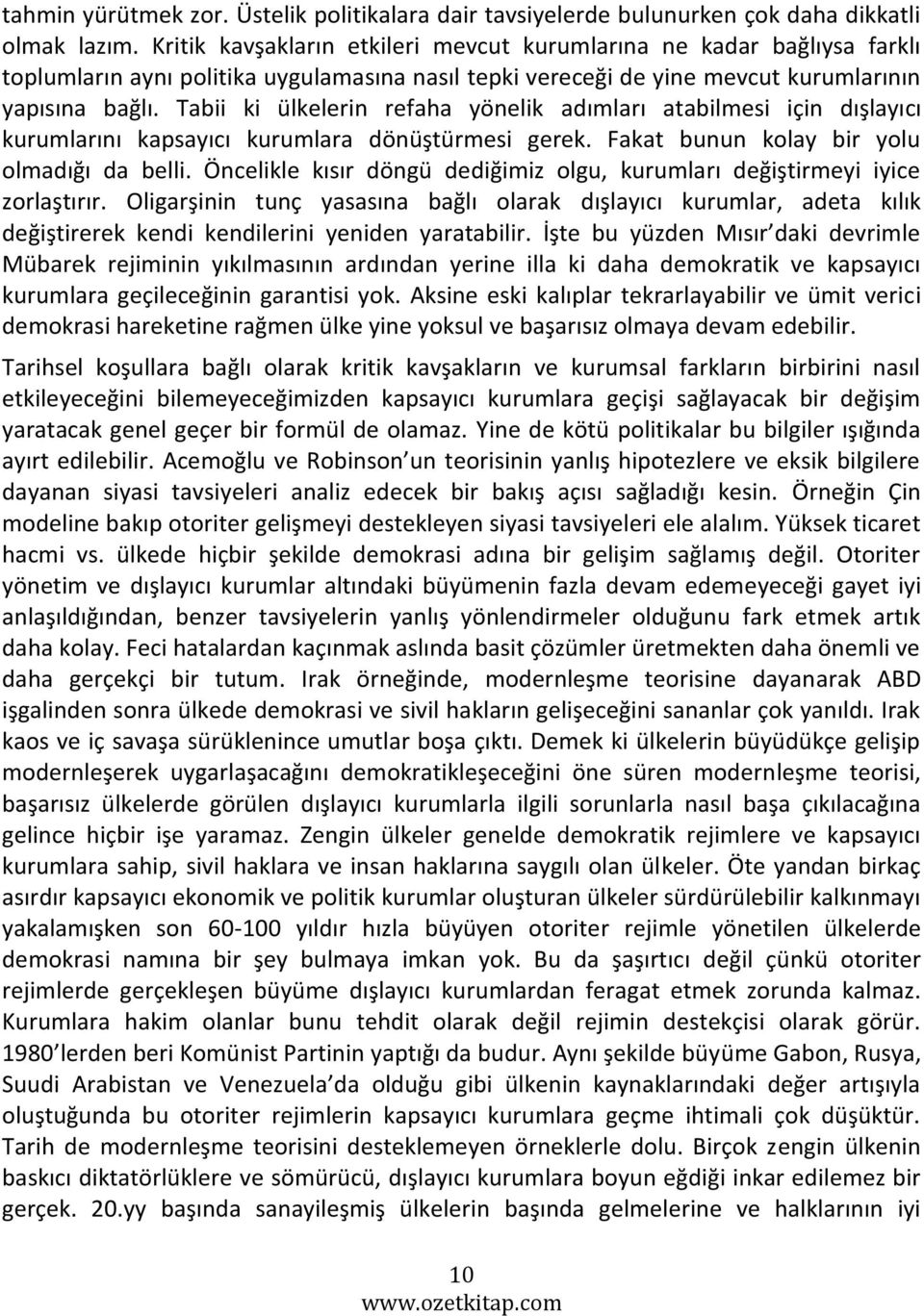 Tabii ki ülkelerin refaha yönelik adımları atabilmesi için dışlayıcı kurumlarını kapsayıcı kurumlara dönüştürmesi gerek. Fakat bunun kolay bir yolu olmadığı da belli.