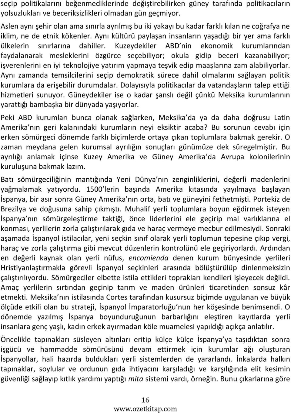 Aynı kültürü paylaşan insanların yaşadığı bir yer ama farklı ülkelerin sınırlarına dahiller.